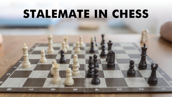 All You Need to Know About Check, Checkmate and Stalemate