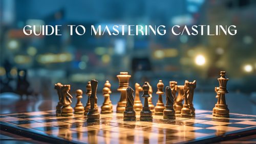 Castling: The Ultimate Guide for Chess Players