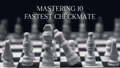 The Ultimate Guide To Mastering 10 Fastest Checkmate