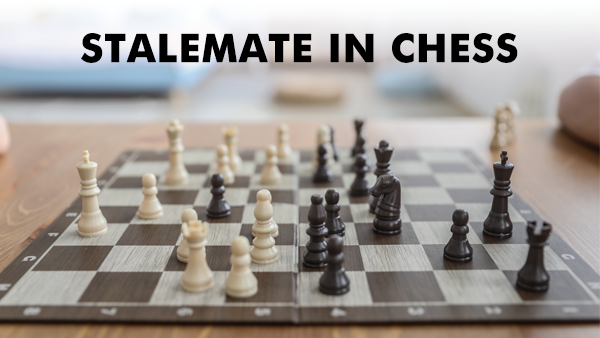 Stalemate in Chess: Rules, Tips, and Examples